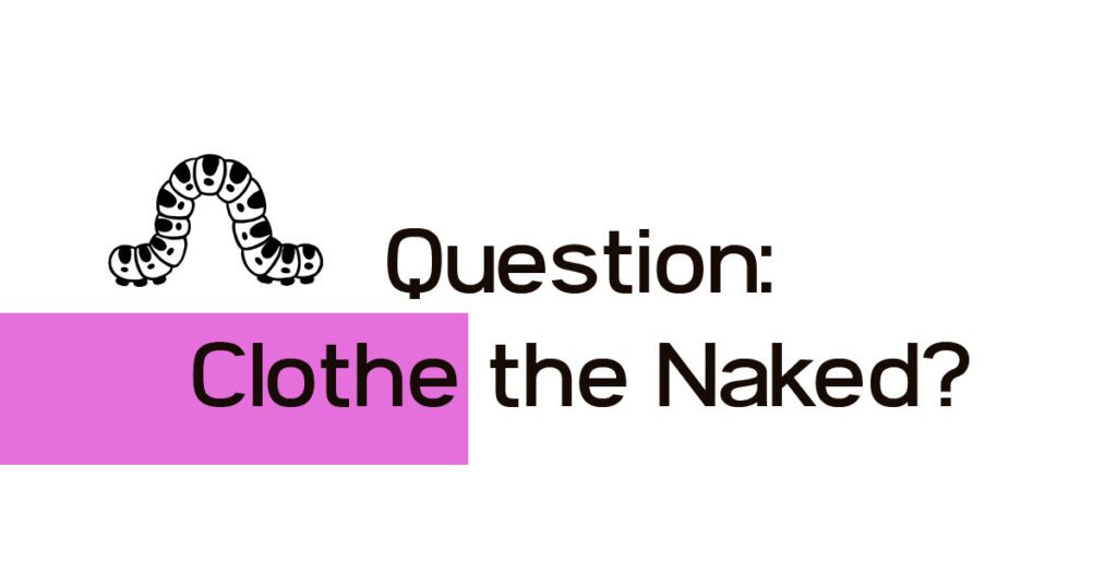 Clothe the Naked? - Answer Questions about Nudity in the Bible - why we are instructed to give clothes to naked people - hint - because it means poor