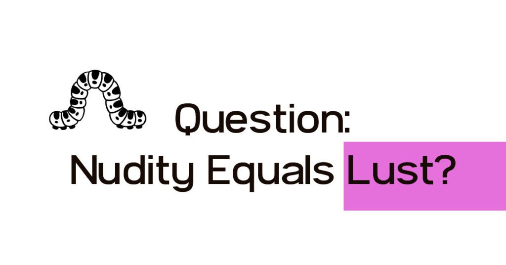 Nudity Equals Lust? - what does it mean when Jesus said to look at a woman with lust is the same as committing adultery?