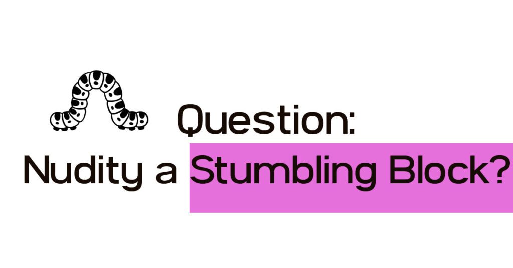 Nudity a Stumbling Block? - Answer Questions about Nudity in the Bible - does a nude person cause another person to sin?